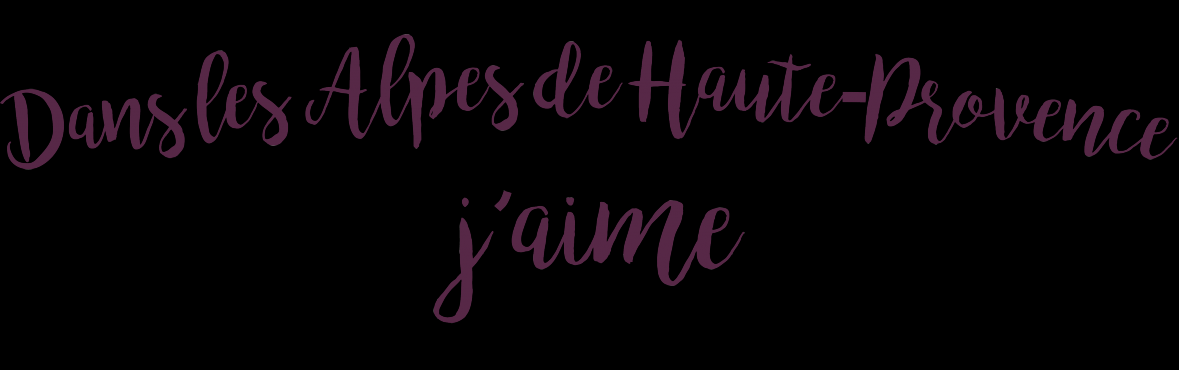 Dans les Alpes de Haute-Provence j'aime